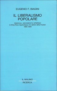 Il liberalismo popolare. Radicali, movimento operaio e politica nazionale in Gran Bretagna (1860-1880) (Il Mulino/Ricerca) Social Sciences