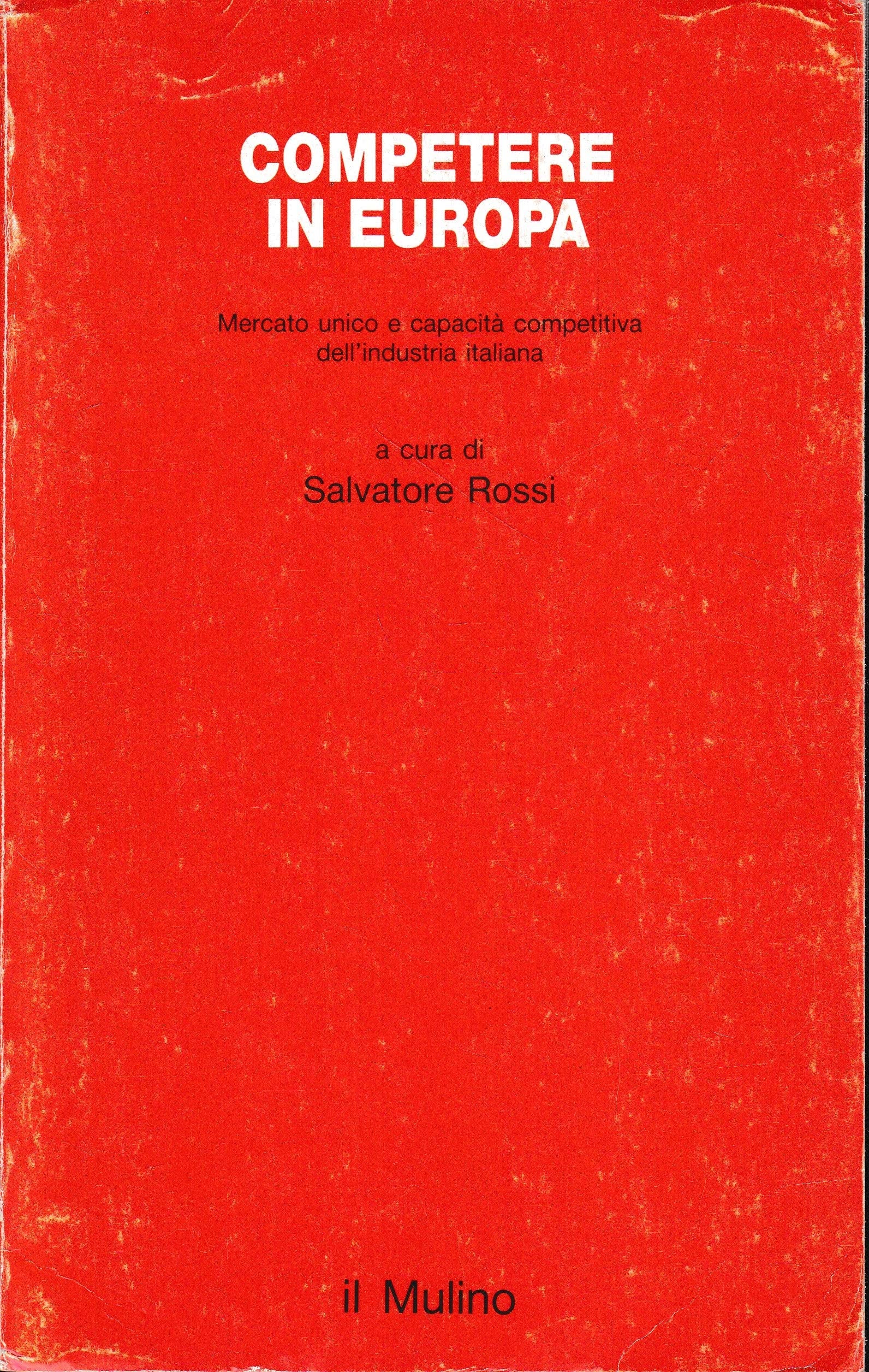 Competere in Europa. Mercato unico e capacità competitiva dell'industria italiana (Studi e ricerche, Band 314) Business, Finance & Career