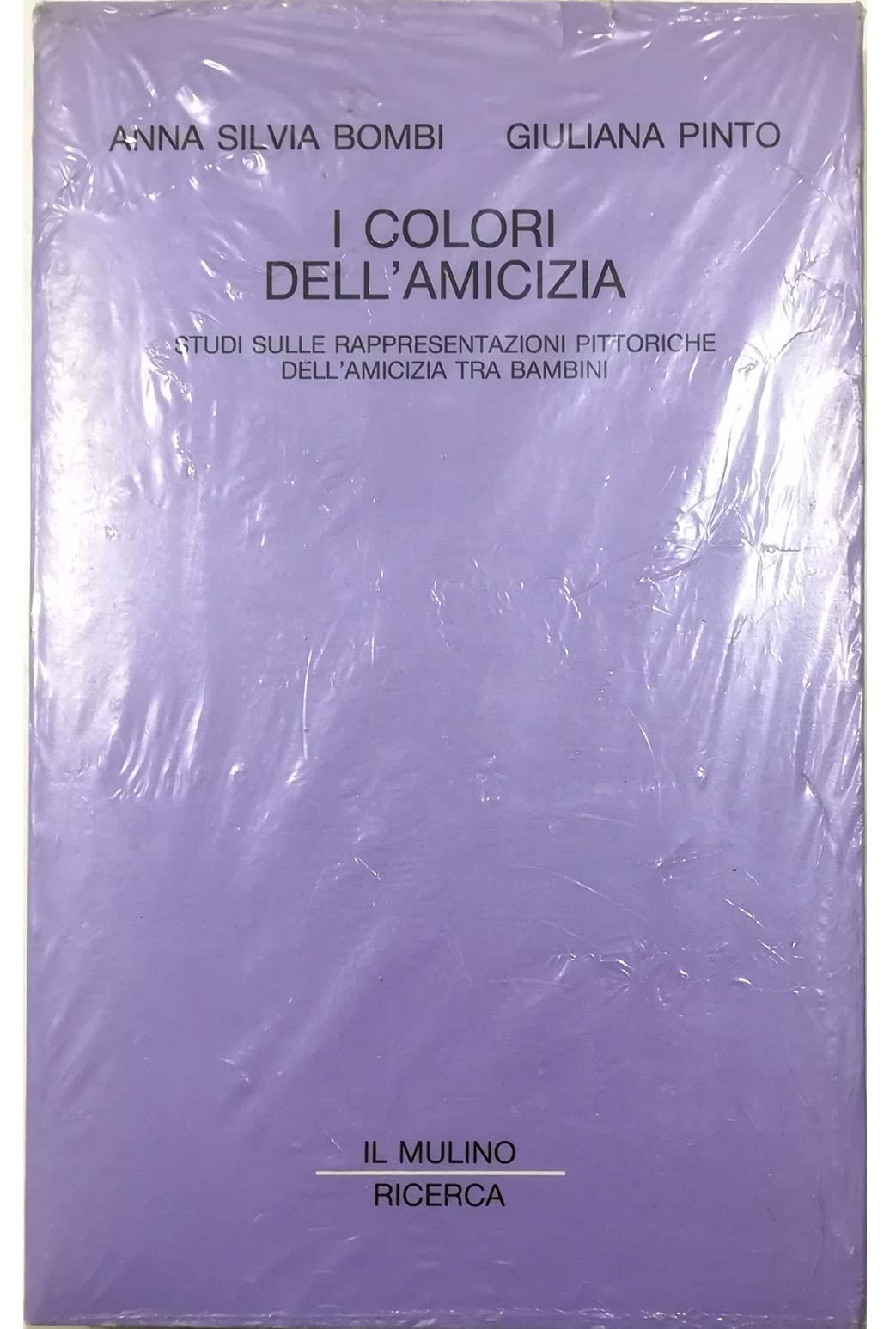 I colori dell'amicizia. Studi sulle rappresentazioni pittoriche dell'amicizia tra bambini (Il Mulino/Ricerca) Psychology