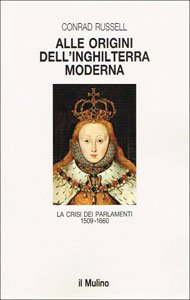 Alle origini dell'Inghilterra moderna. La crisi dei parlamenti 1509-1660 (Le vie della civiltà) Politics & History