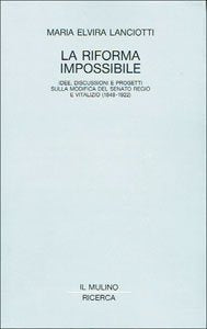 La riforma impossibile. Idee, discussioni e progetti sulla modifica del Senato regio e vitalizio (1848-1922) (Il Mulino/Ricerca) Politics & History