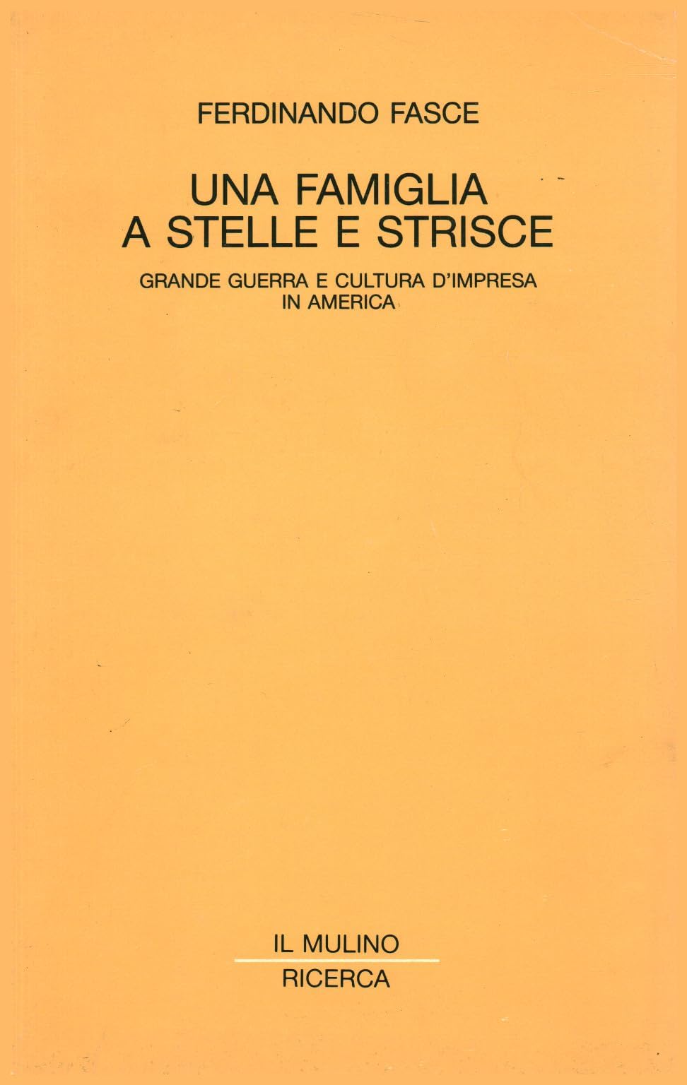Una famiglia a stelle e strisce. Grande guerra e cultura d'impresa in America (Il Mulino/Ricerca) Business, Finance & Career