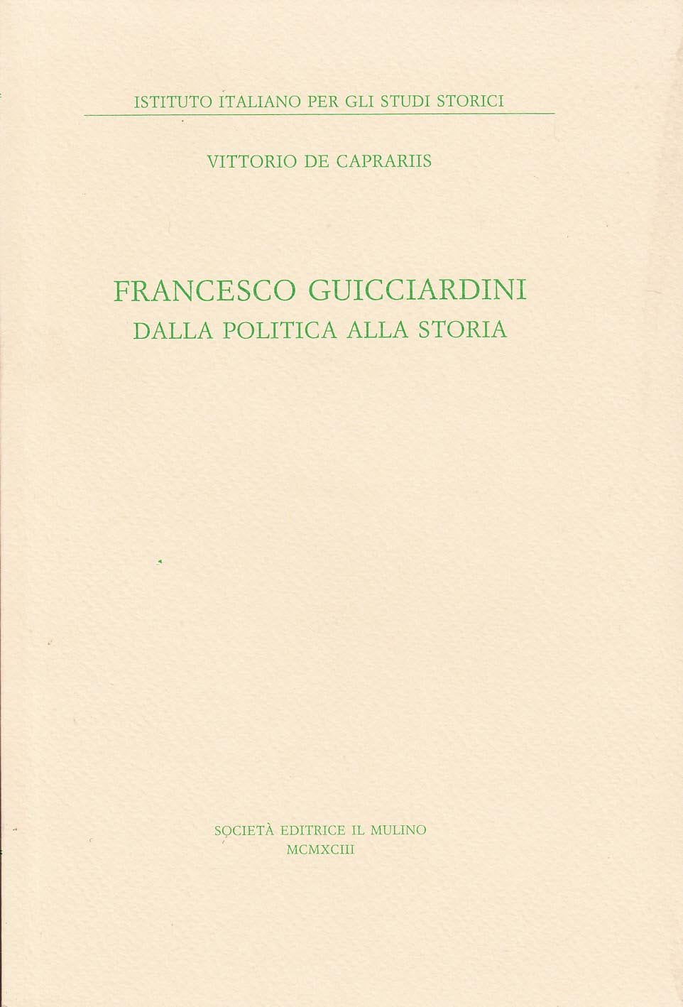 Francesco Guicciardini. Dalla politica alla storia (Pubblicazioni dell'Istituto italiano per gli studi storici) Contemporary literature