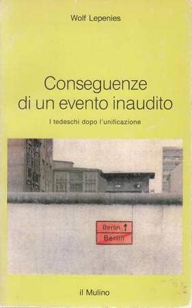Conseguenze di un evento inaudito. I tedeschi dopo l'unificazione (Intersezioni, Band 115) Books