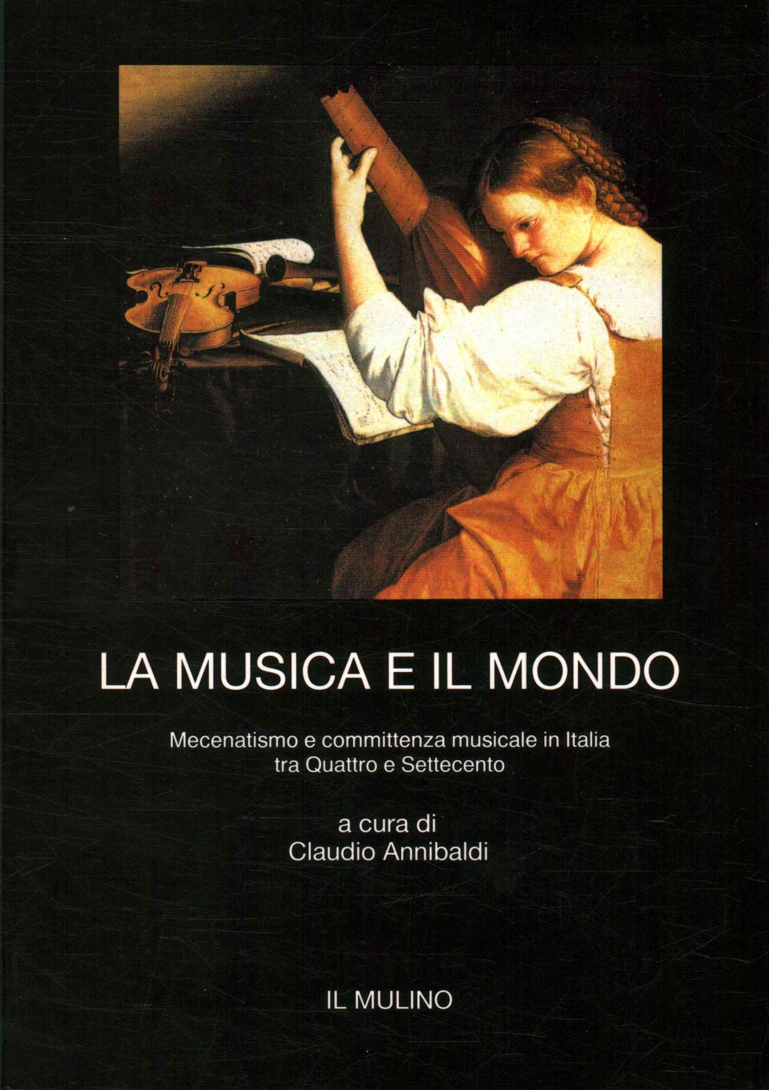La musica e il mondo. Mecenatismo e committenza musicale in Italia tra Quattro e Settecento (Polifonie) Arts & Music