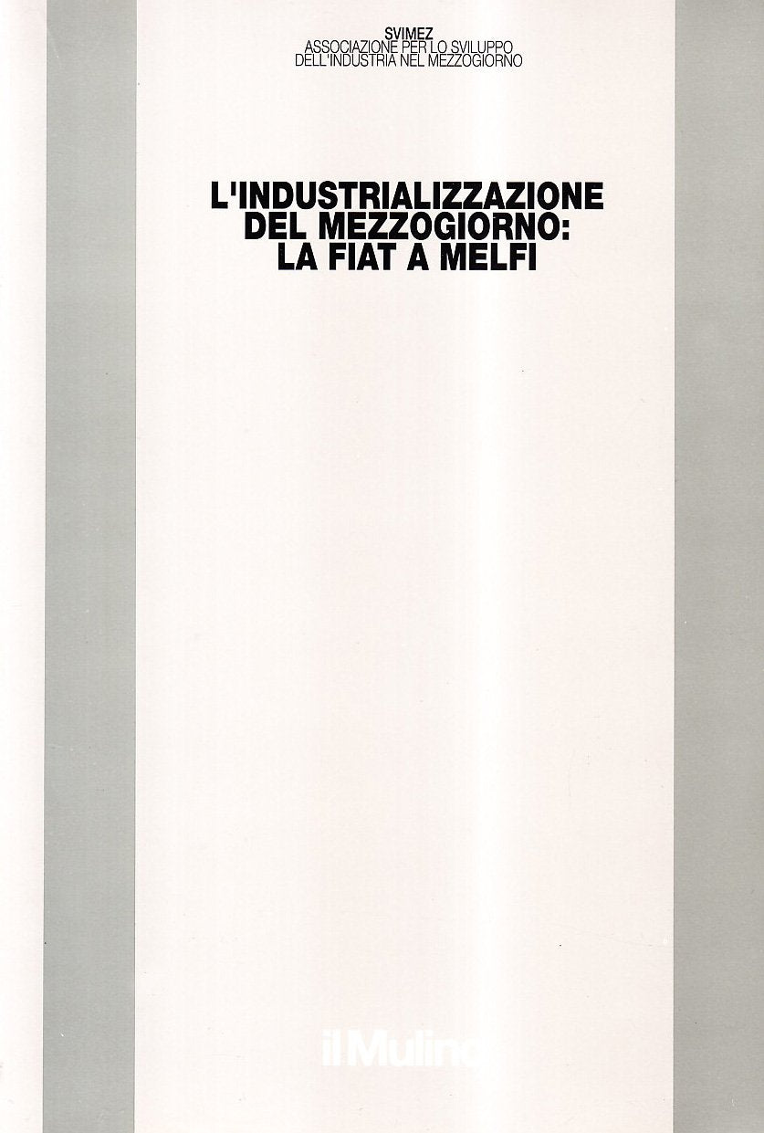 L'industrializzazione del Mezzogiorno: la Fiat a Melfi (Pubblicazioni SVIMEZ) Politics & History