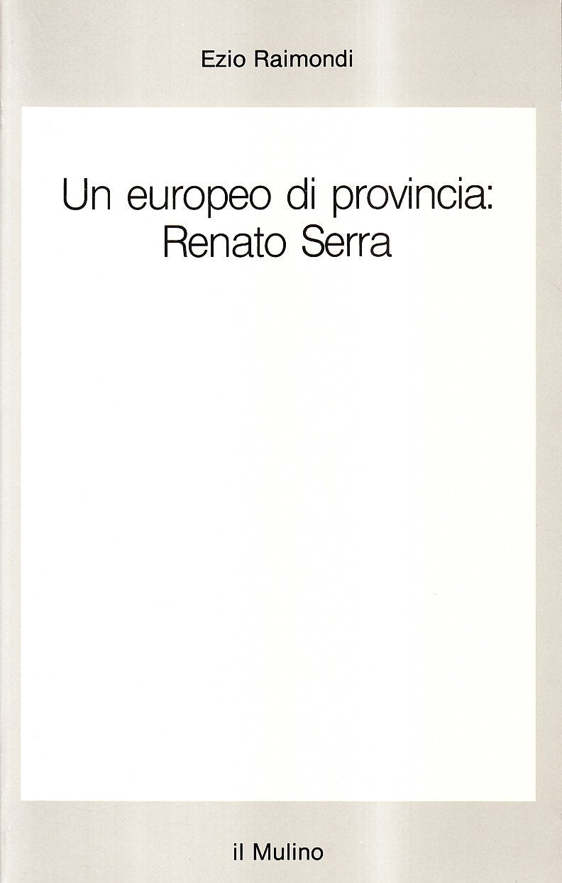 Un europeo di provincia: Renato Serra (Saggi, Band 406) Contemporary literature