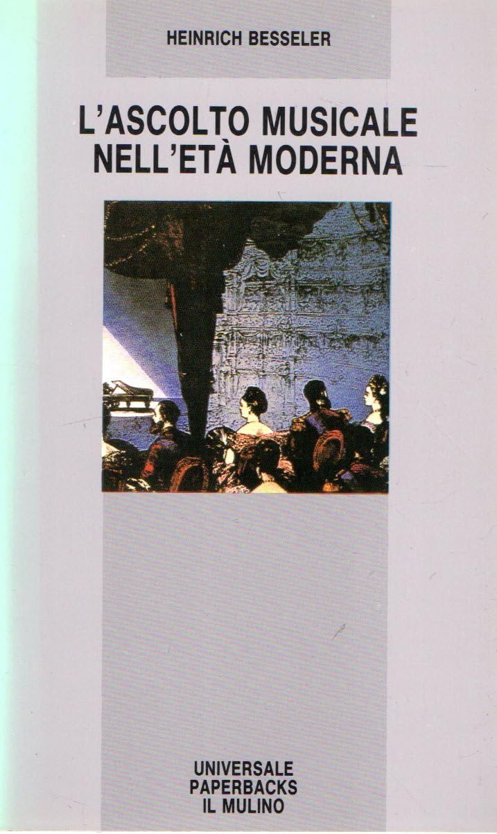 L'ascolto musicale nell'età moderna (Universale paperbacks Il Mulino, Band 282) Arts & Music
