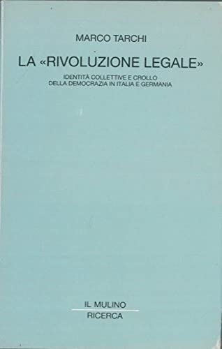 La rivoluzione legale. Identità collettive e crollo della democrazia in Italia e in Germania (Il Mulino/Ricerca) Books