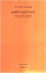 Sarpi scettico. Stato e Chiesa a Venezia tra Cinque e Seicento (Il Mulino/Ricerca) Politics & History