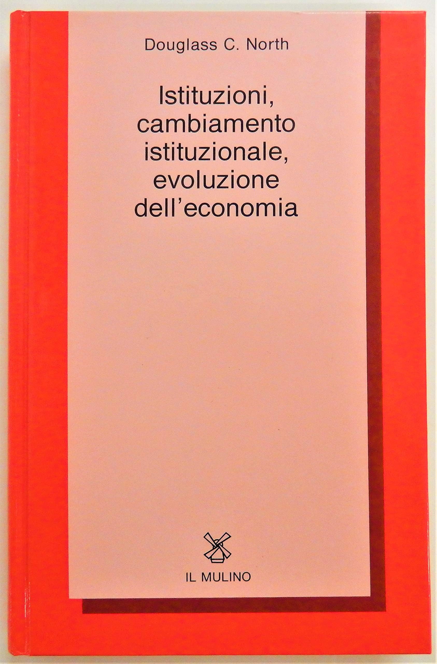 Istituzioni, cambiamento istituzionale, evoluzione dell'economia (Collezione di testi e di studi) Business, Finance & Career