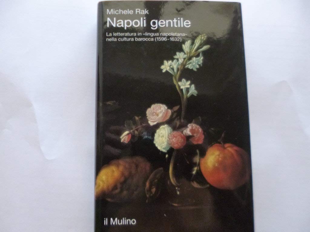 Napoli gentile. La letteratura in «Lingua napoletana» nella cultura barocca (1596-1632) (Saggi, Band 425) Contemporary literature Books