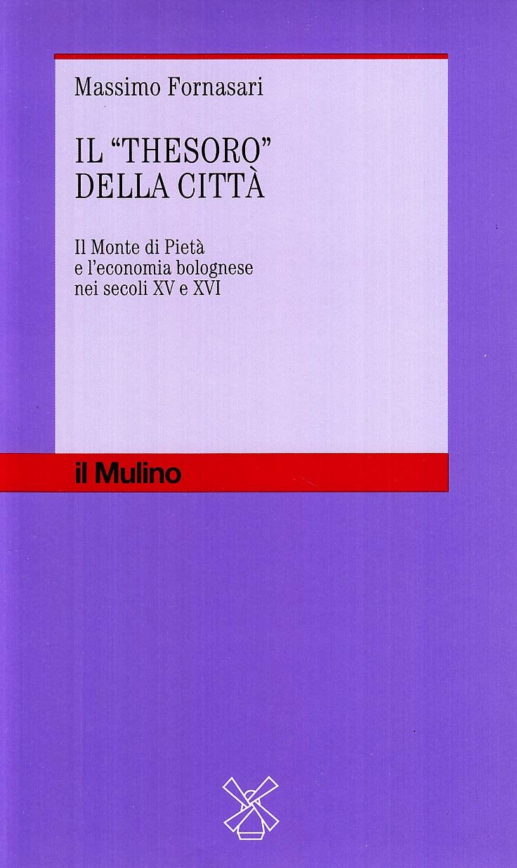 Il thesoro della città. Il monte di pietà e l'economia bolognese nei secoli XV e XVI (Storia dell'economia e del credito, Band 1) Business, Finance & Career