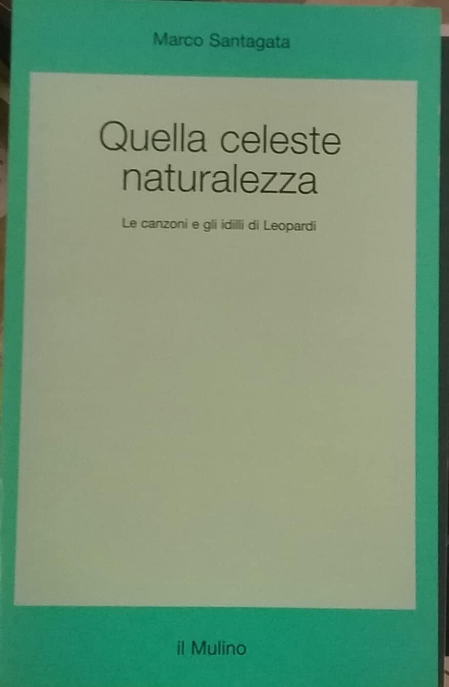 Quella celeste naturalezza. Le canzoni e gli idilli di Leopardi (Saggi, Band 421) Contemporary literature