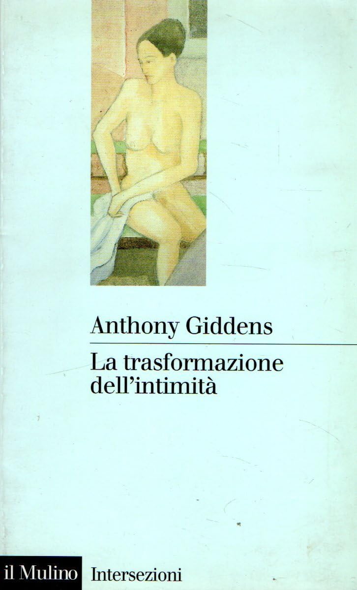 La trasformazione dell'intimità. Sessualità, amore ed erotismo nelle società moderne book