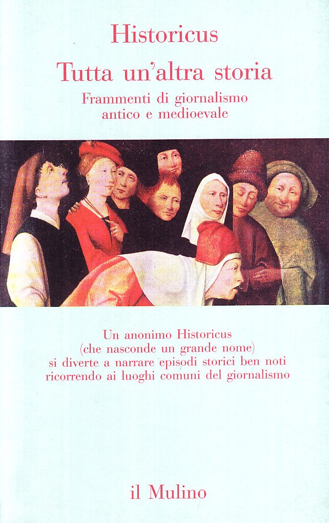 Tutta un'altra storia. Frammenti di giornalismo antico e medioevale (Contrappunti) Media & Communication
