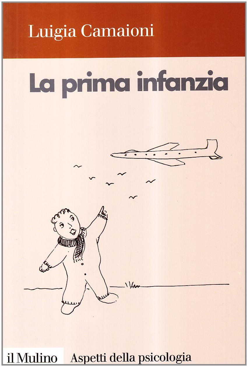 La prima infanzia. Lo sviluppo psicologico nei primi tre anni di vita Psychology