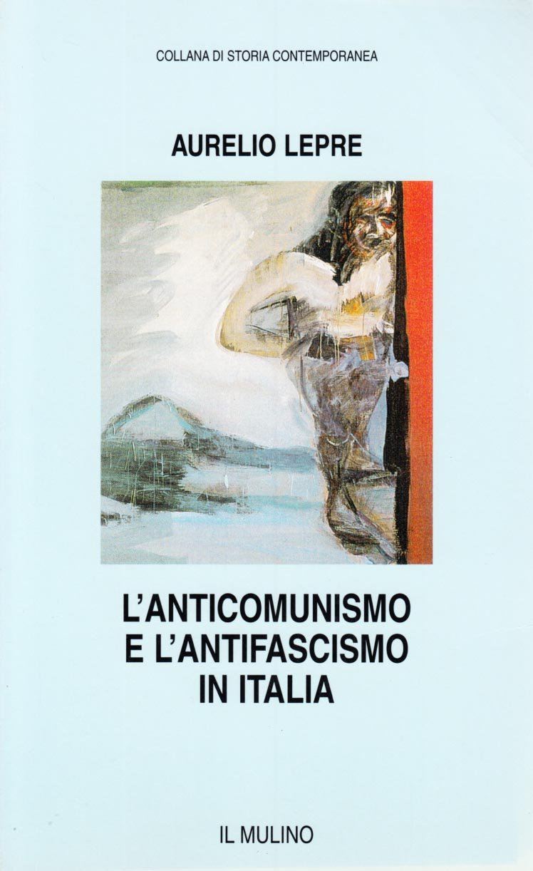 L'anticomunismo e l'antifascismo in Italia (Collana di storia contemporanea) Politics & History