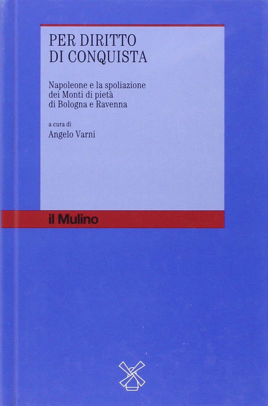Per diritto di conquista. Napoleone e la spoliazione dei Monti di pietà di Bologna e Ravenna book