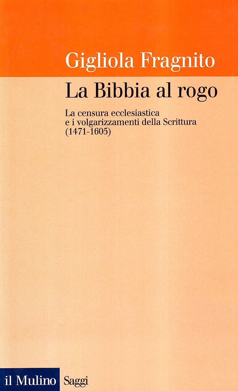 La Bibbia al rogo. La censura ecclesiastica e i volgarizzamenti della Scrittura (1471-1605) book