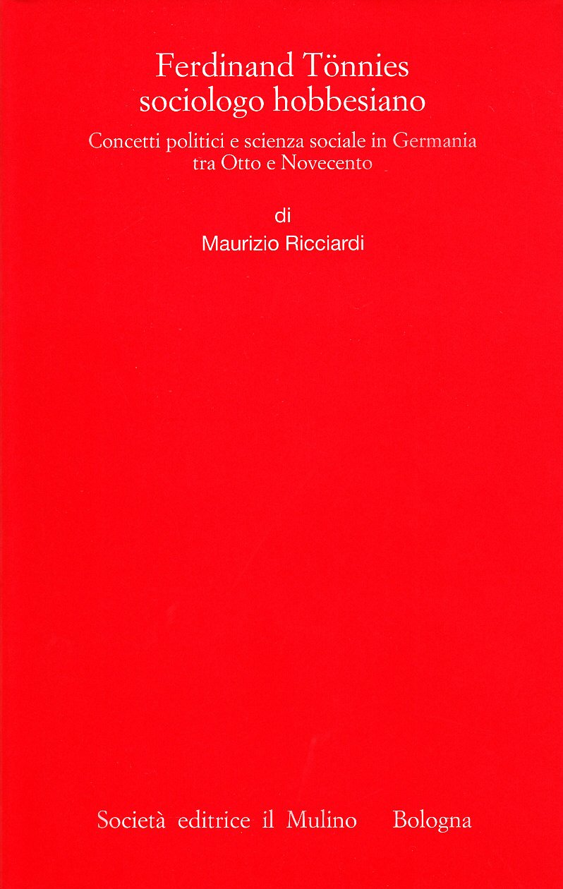 Ferdinand Tönnies sociologo hobbesiano. Concetti politici e scienza sociale in Germania tra Otto e Novecento (Istituto storico italo-germ. Monografie, Band 30) Social Sciences
