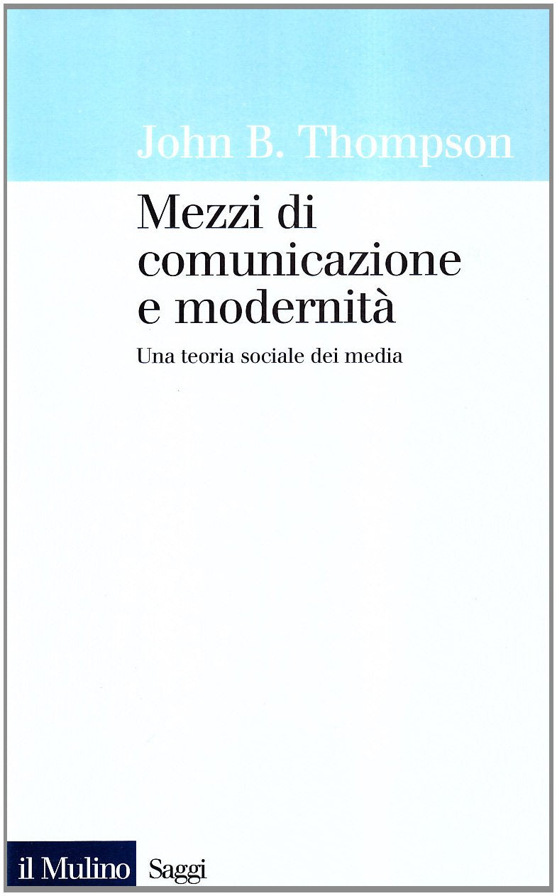 Mezzi di comunicazione e modernità. Una teoria sociale dei media Reference Books