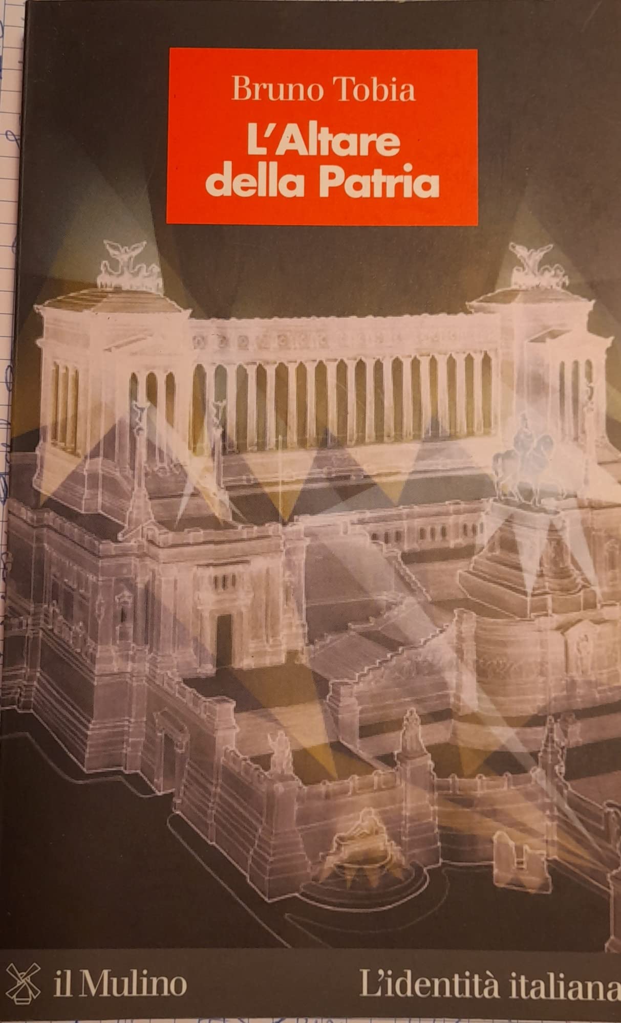 L'Altare della Patria. L'Italia monarchica, fascista, repubblicana nella storia di un monumento (L' identità italiana, Band 7) Architecture