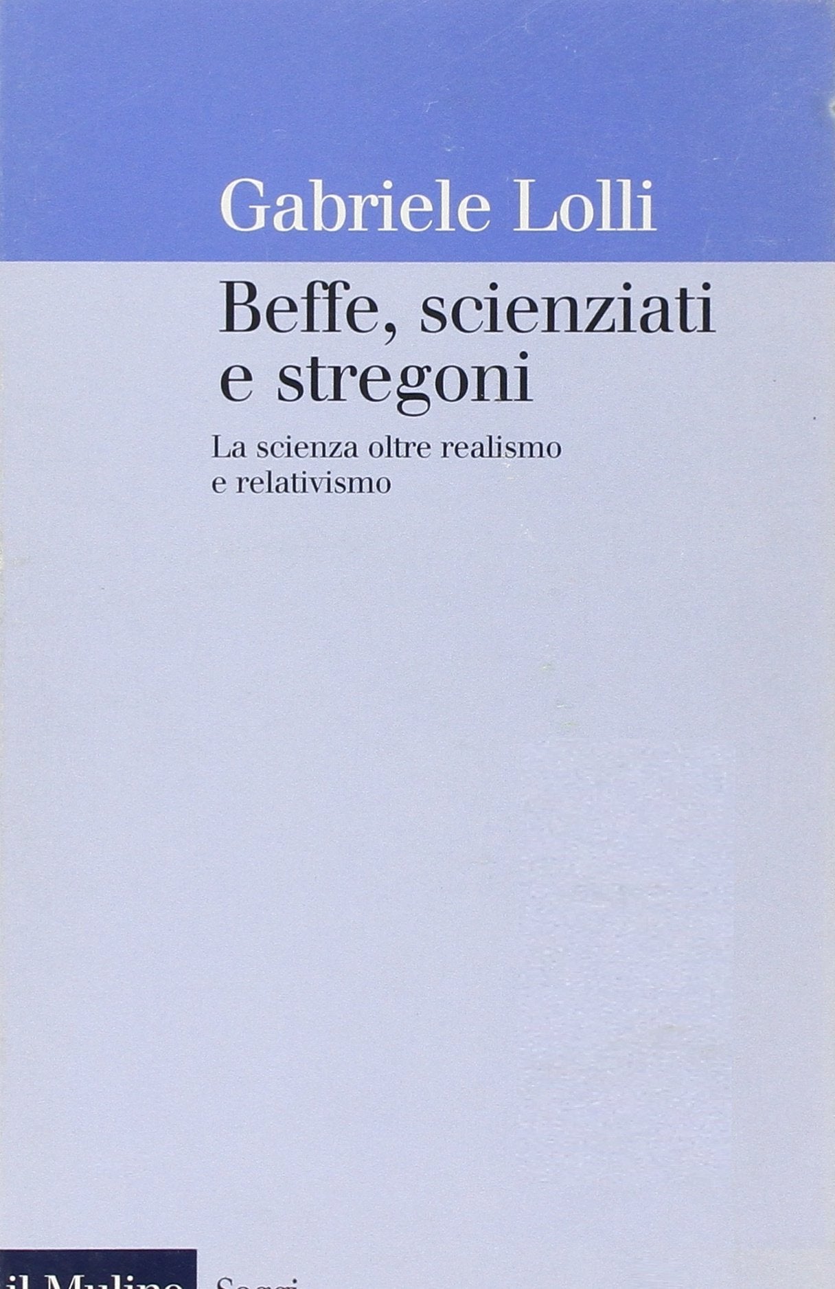 Beffe, scienziati e stregoni. La scienza oltre realismo e relativismo Business & Technology