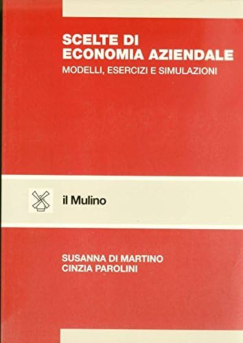 Scelte di economia aziendale. Modelli, esercizi e simulazioni Business, Finance & Career