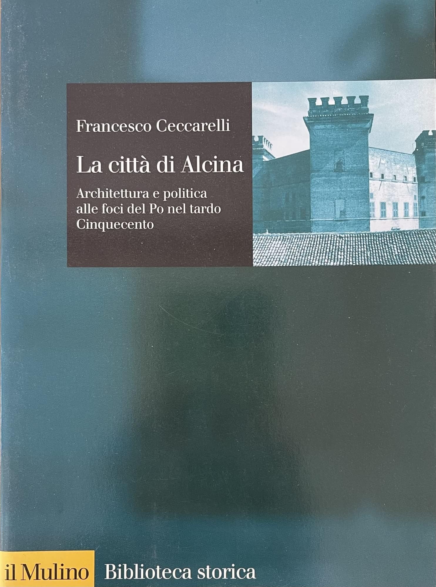 La città di Alcina. Creazioni urbane, stratagemmi idraulici e architettura alle foci del Po nel tardo Cinquecento Film, Art & Culture