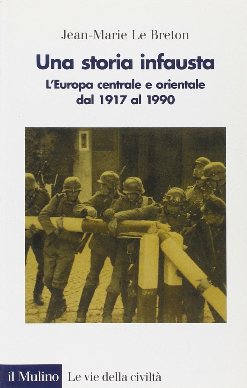 Una storia infausta. L'Europa centrale e orientale dal 1917 al 1990 (Le vie della civiltà) Politics & History books