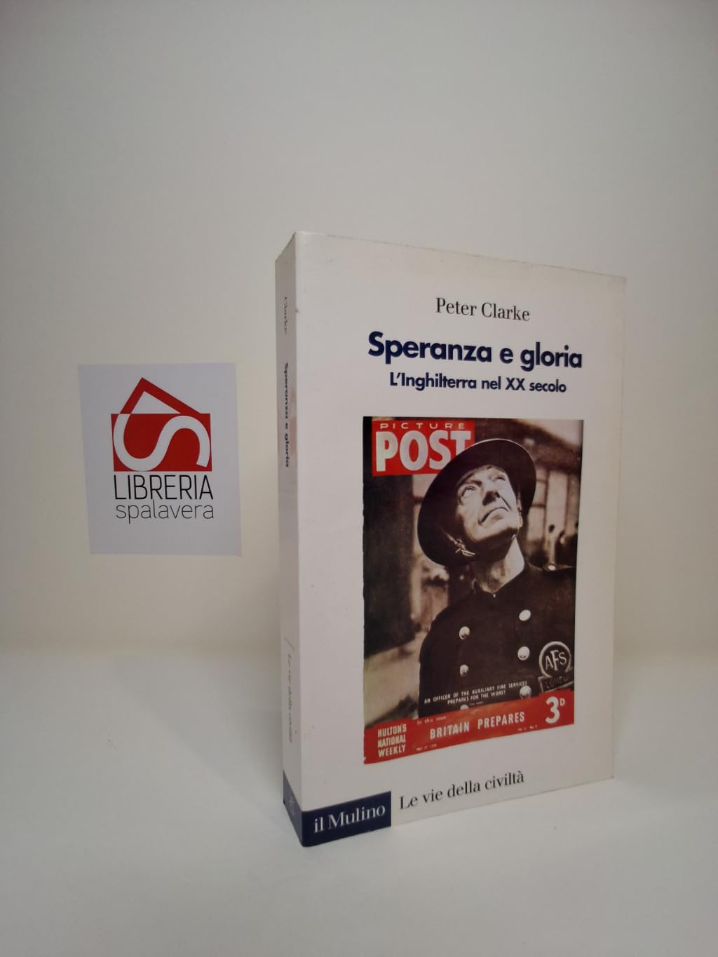 Speranza e gloria. L'Inghilterra nel XX secolo (Le vie della civiltà) Politics & History