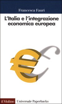 L'Italia e l'integrazione economica europea. 1947-2000 (Universale paperbacks Il Mulino, Band 392) Business, Finance & Career