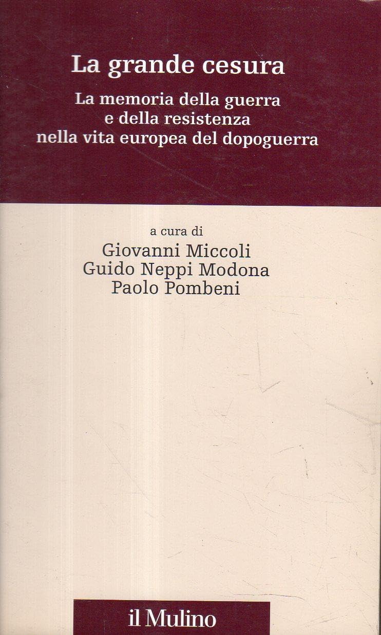 La grande cesura. La memoria della guerra e della Resistenza nella vita europea del dopoguerra (Percorsi) Politics & History