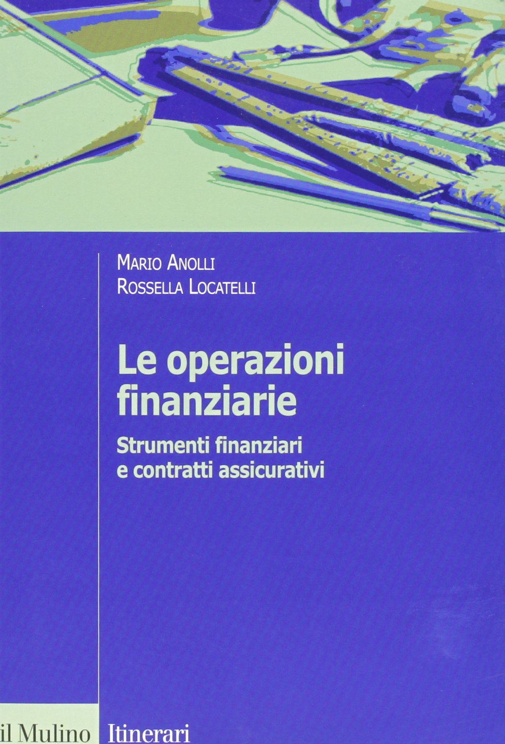 Le operazioni finanziarie. Strumenti finanziari e contratti assicurativi (Itinerari. Economia) Business & Technology