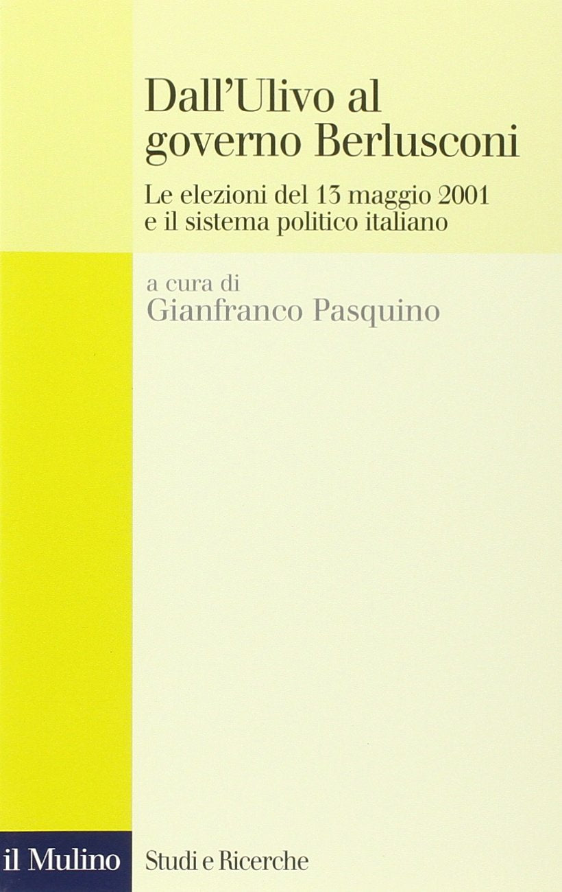 Dall'Ulivo al governo Berlusconi. Le elezioni del maggio 2001 e il sistema politico italiano (Studi e ricerche, Band 484) Books