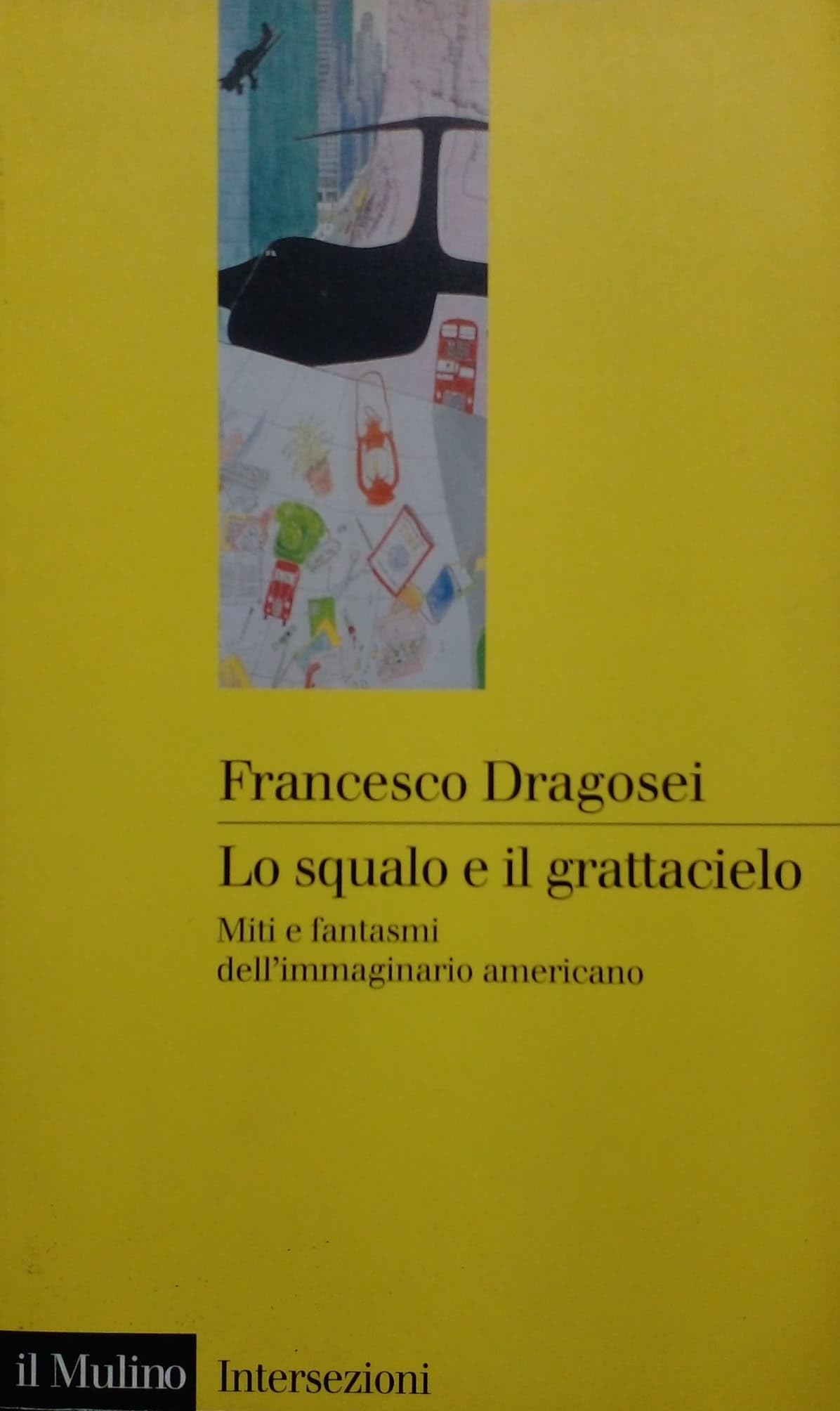 Lo squalo e il grattacielo. Miti e fantasmi dell'immaginario americano book