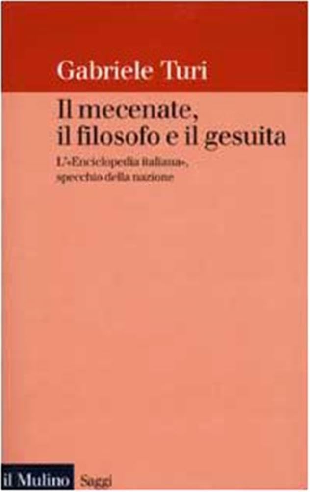 Il mecenate, il filosofo e il gesuita. L'«Enciclopedia italiana», specchio della nazione (Saggi, Band 561) Reference Books