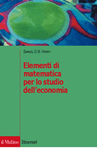 Elementi di matematica per lo studio dell'economia (Itinerari. Economia) Business, Finance & Career