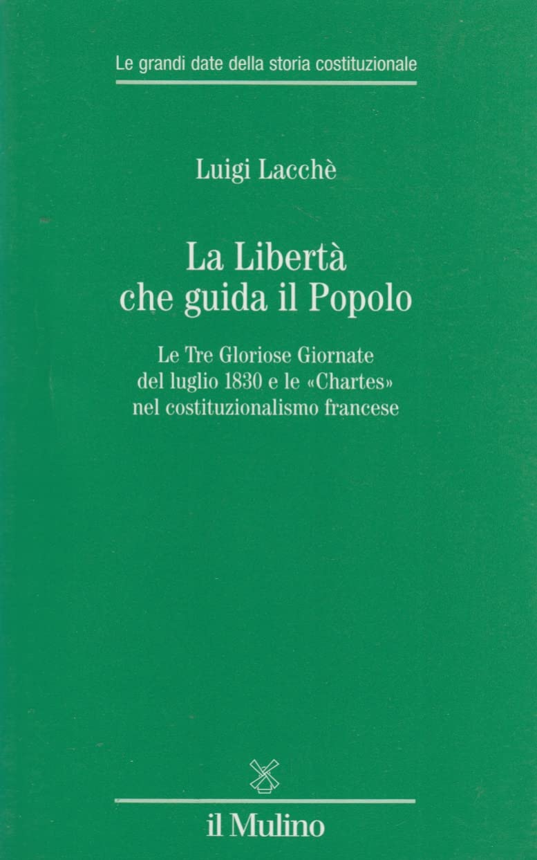 La libertà che guida il popolo. Le tre Gloriose Giornate del luglio 1830 e le «Chartes» nella costituzione francese book