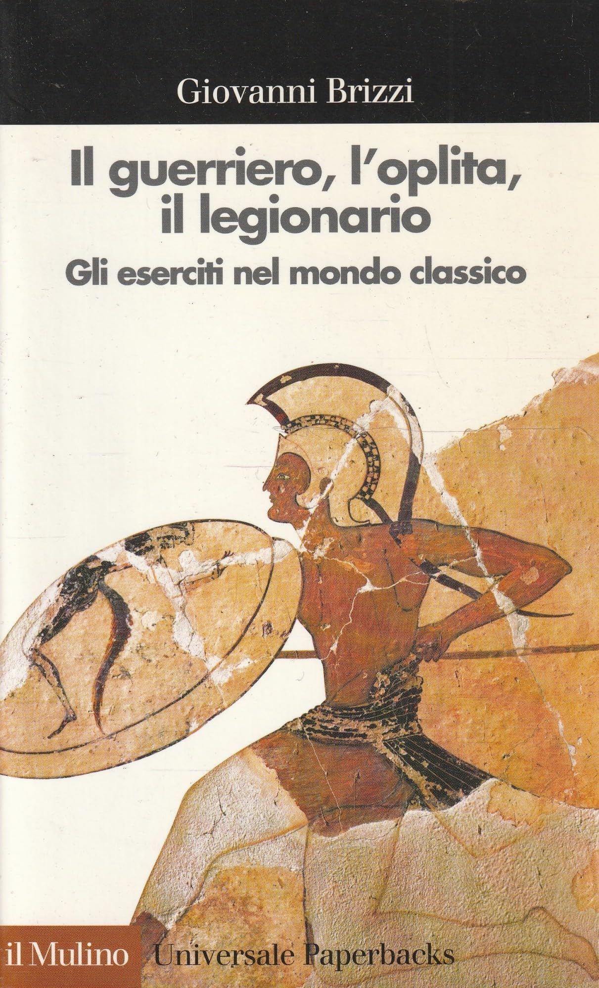 Il guerriero, l'oplita, il legionario. Gli eserciti nel mondo classico book