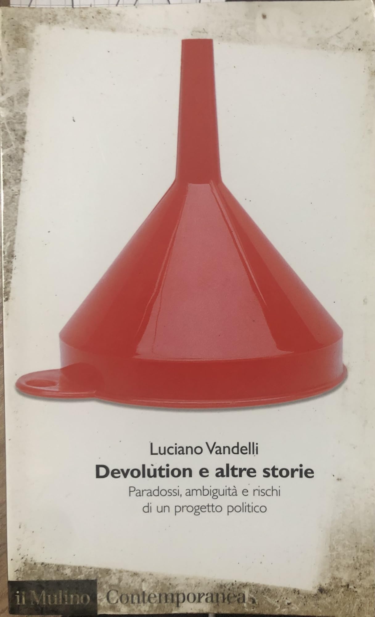 Devolution e altre storie. Paradossi, ambiguità e rischi di un progetto politico (Contemporanea) Books