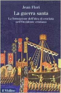 La guerra santa. La formazione dell'idea di crociata nell'Occidente cristiano (Collezione di testi e di studi) Politics & History
