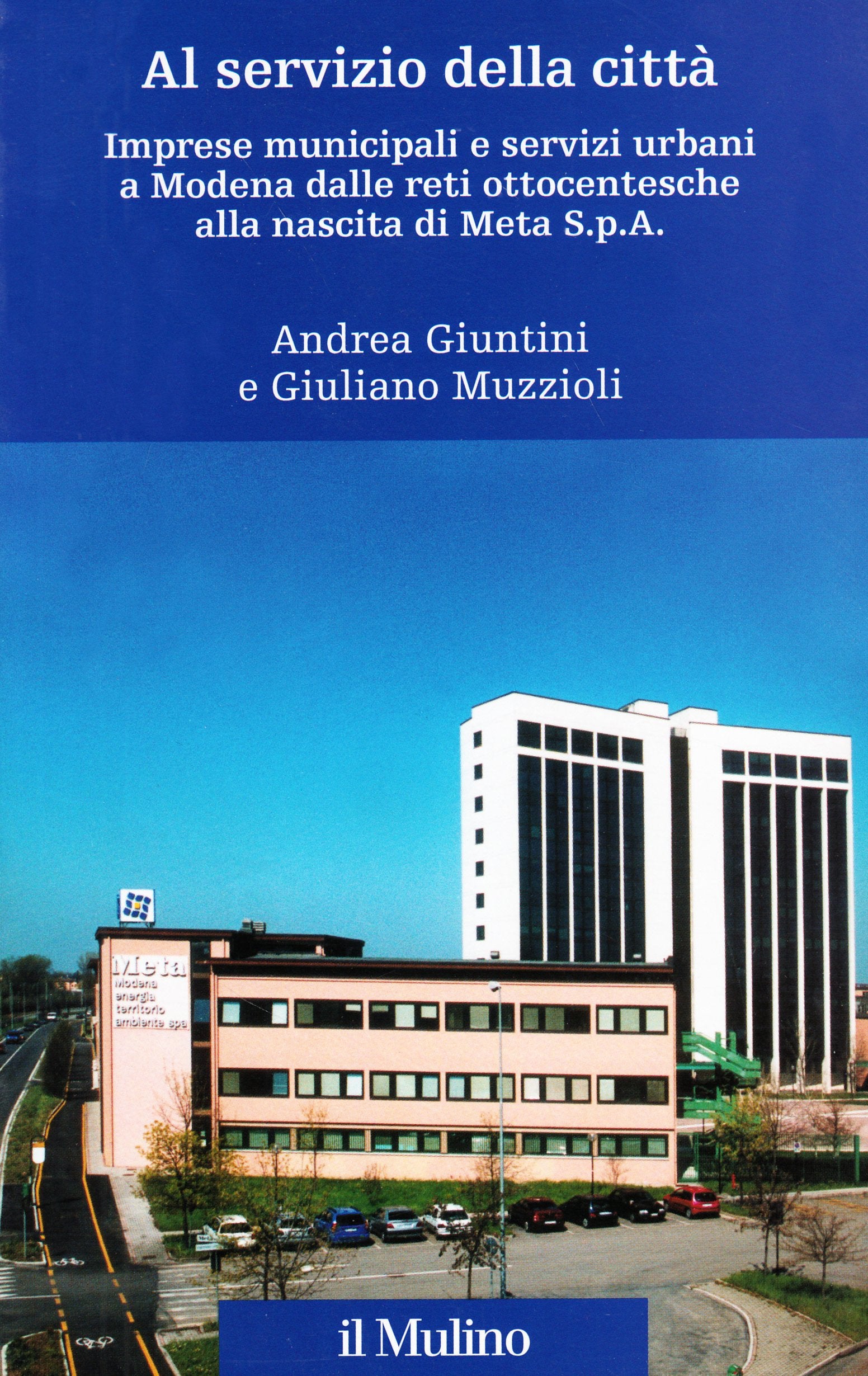 Al servizio della città. Imprese municipali e servizi urbani a Modena dalle reti ottocentesche alla nascita di Meta spa book