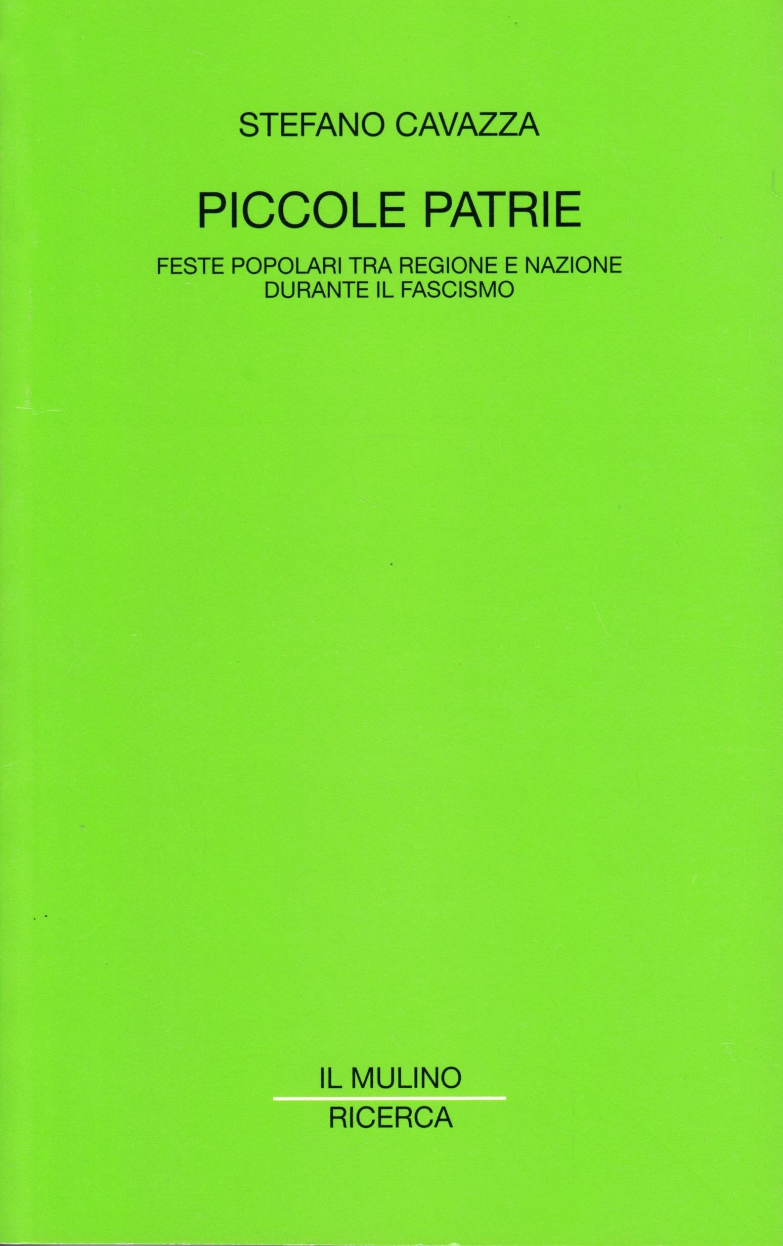 Piccole patrie. Feste popolari tra regione e nazione durante il fascismo Politics & History