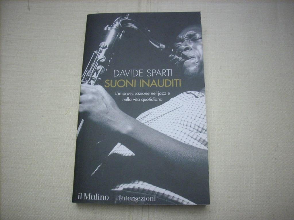 Suoni inauditi. L'improvvisazione nel jazz e nella vita quotidiana Arts & Music