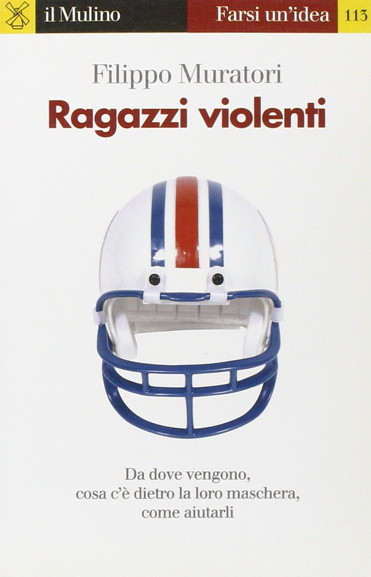 Ragazzi violenti. Cosa c'è dietro la loro maschera e come aiutarli (Farsi un'idea, Band 113) Books