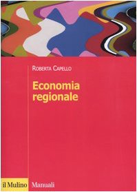 Economia regionale. Localizzazione, crescita regionale e sviluppo locale (Manuali) Politics & History
