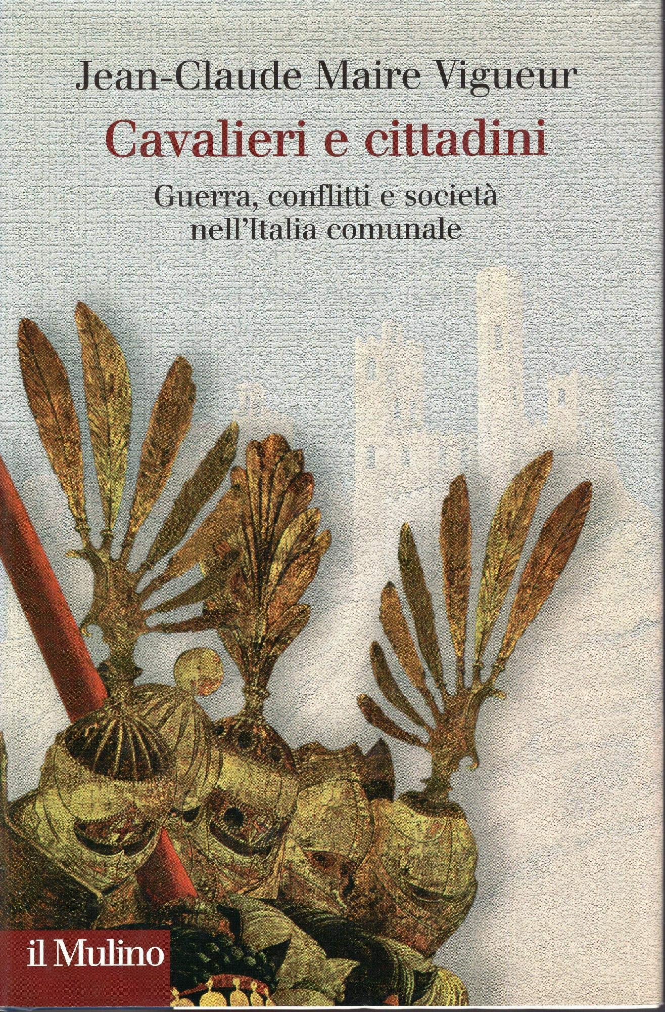 Cavalieri e cittadini. Guerre, conflitti e società nell'Italia comunale book