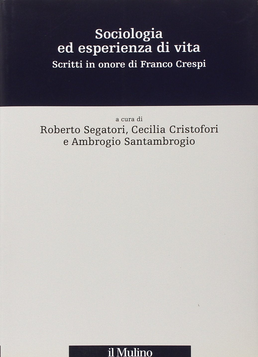 Sociologia ed esperienza di vita. Scritti in onore di Franco Crespi Social Sciences